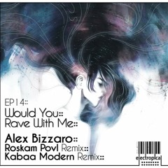 Alex Bizzaro /  Would You Rave With Me /  Roskam Povl Remix