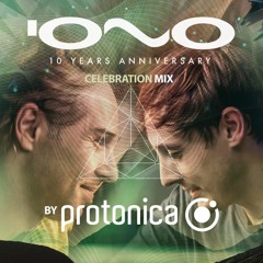 IONO MUSIC 10 YEARS ANNIVERSARY - Protonica´s - CELEBRATION MIX