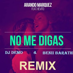 Arando Marquez Feat. Hevito - No Me Digas (Dj Demo & Benii Barath Remix)