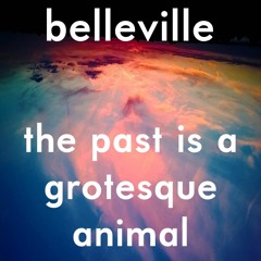 The Past Is A Grotesque Animal