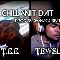 T.E.E. - Chill Wit' Dat Ft TewSLy (Prod. G - Mack Beats)
