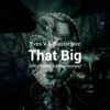 Video herunterladen: Yves V & Blasterjaxx - That Big (DROPAMINE Bootleg)