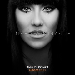 Tara McDonald - I Need A Miracle (Andros Remix)