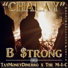 B $trong- Chalay feat The M-I-C, and TayMoneyDinerro