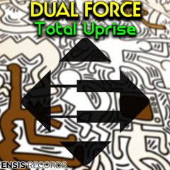 Dual Force - Total Uprise (OUT NOW)[Ensis Records]
