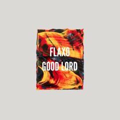 Flaxo - Good Lord