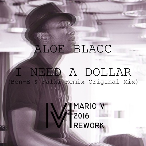 Listen to Aloe Blacc - I Need A Dollar (Ben - E & Falki Remix) Mario V.  Rework CUTTED by M-139 in Work in Progressive playlist online for free on  SoundCloud