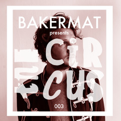 Bakermat presents The Circus #003