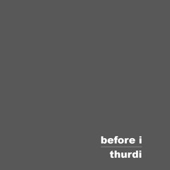 before i by thurdi