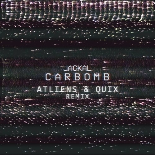 Jackal - Carbomb (ATLiens & QUIX Remix)