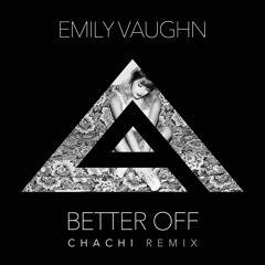 Emily Vaughn - Better Off (Chachi Remix)
