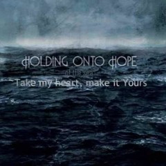 Holding Onto Hope - What You Make Of Me