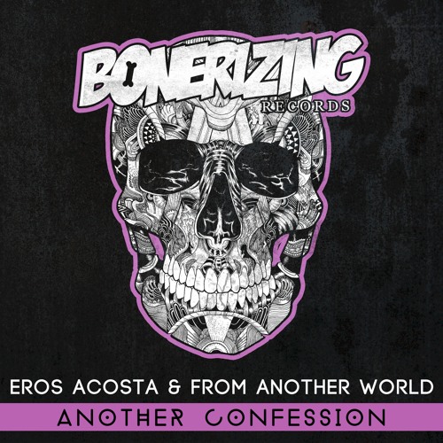 Eros Acosta & From Another World - Another Confession [Bonerizing Records] Out Now!