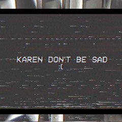 Karen Don't Be Sad (Miley Cyrus Cover)