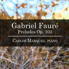 Gabriel Fauré: Prelude Op. 103, No. 1