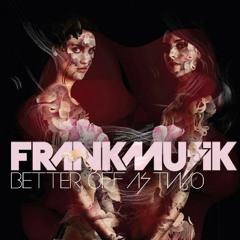 Frankmusik - Better Off As Two (Kissy Sell Out Says Relax)[Island]