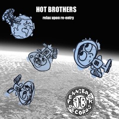 Hot Brothers - "Relax Upon Re - Entry" Demo