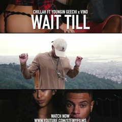 Chillah - Wait Till Ft. Youngin Geechi x Vino