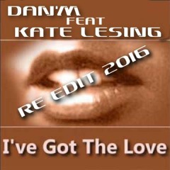 Dan'M Feat Kate lesing - I've Got The Love ( re edit 2016)