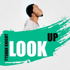 1.Tyshan Knight - Look Up