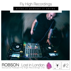 Robson (LOST In London) EXCLUSIVE Podcast @ Fly High Recordings #2