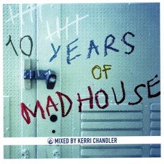 235 - Kerri Chandler - 10 Years Of Madhouse (2001)