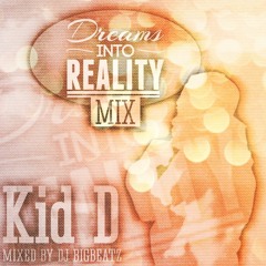 KID D - DREAMS INTO REALITY MIX - MIXED BY DJ BIGBEATZ 2013