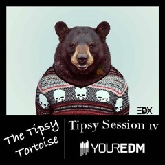 Tipsy Session 4 - yourEDM.com (EDX)