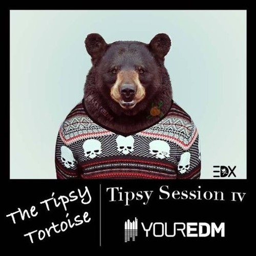 Tipsy Session 4 - yourEDM.com (EDX)