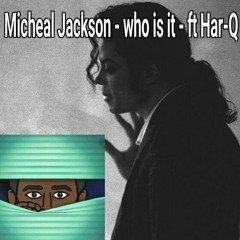 Micheal Jackson - who is it - ft Har-Q