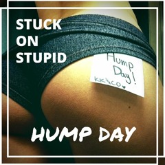 Stuck On Stupid - HUMP DAY