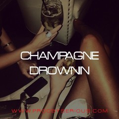 Champagne Drownin | ProdBySerious.com
