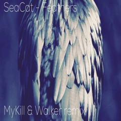 Seacat - Feathers (MyKill & Walker Remix)