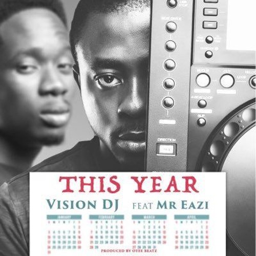 Vision DJ - This Year Ft Mr Eazi & Otee Beatz