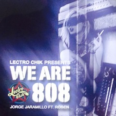 Jorge Jaramillo ft. Rosen - We Are 808 - [Lectro Chik Records]