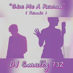@ITSDJSMALLZ - Give Me A Reason ( Remix )