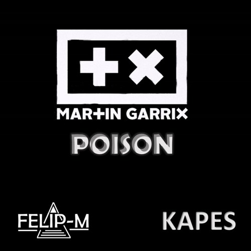 Martin Garrix - Poison (FELIP-M Remix)(KAPES Rework)