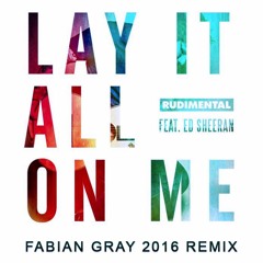 Rudimental Feat.Ed Sheeran - Lay It All On Me (Fabian Gray Remix)