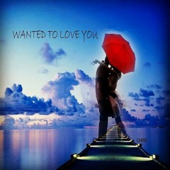 WANTED 2 LOVE YOU
