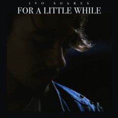 For A Little While - Ivo Soares