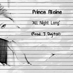 Prince Blaine - All Night Long (Prod. J Digital)