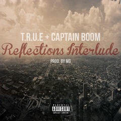 T.R.U.E X Captain Boom - Reflection Interlude (Prod. By MG)