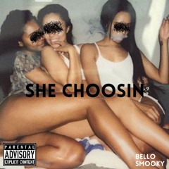 She Choosin (f. Smooky)