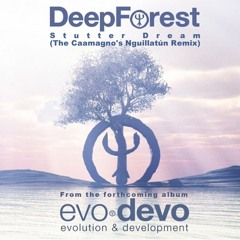 Deep Forest - Stutter Dreams (The Caamagno's Nguillatún Remix)