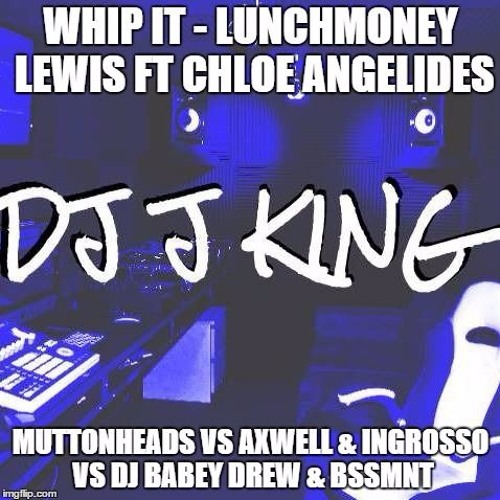 Whip It - LunchMoney Lewis Ft Chloe Angelides DJ J KING MASH UP