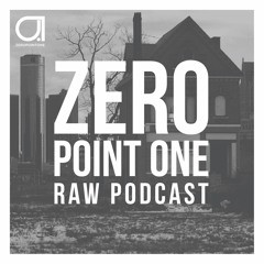 ZERO POINT ONE Raw Podcast Ep.3 Mixed By Denique