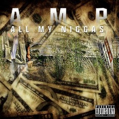 A.M.P ALL MY NIGGAS GET MONEY