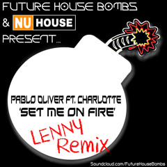Pablo Oliver Ft. Charlotte - Set Me On Fire (LENNY Remix) *REMIX COMPETITION*