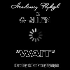 Hardaway FlyHigh - Wait Ft. G-Allen (Prod. By @HardawayFlyHigh).mp3