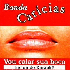 Banda - Caricias - Vou - Calar - Sua - Boca
